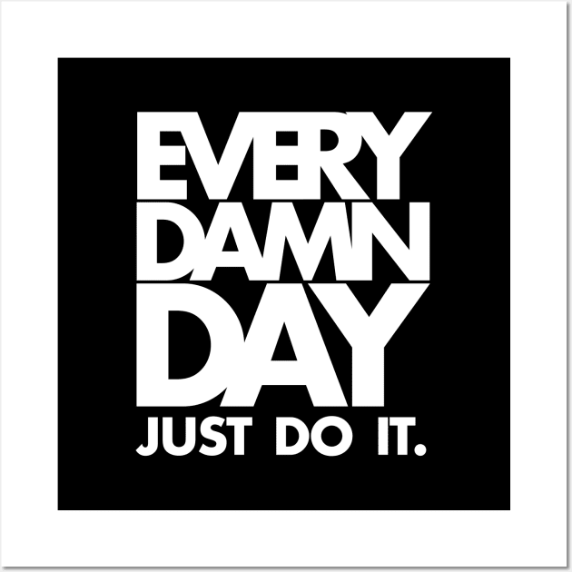 Every Damn Day Just Do It Wall Art by KewaleeTee